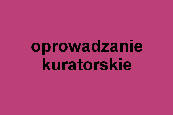 Oprowadzanie kuratorskie